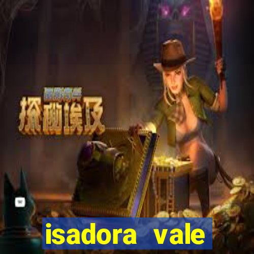 isadora vale reclame aqui